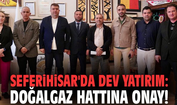 Seferihisar'da dev yatırım: Doğalgaz hattına onay!