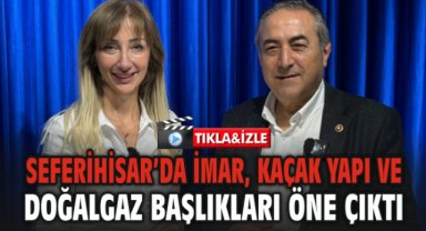 Seferihisar Gündemi Yoğun: İmar, Kaçak Yapı ve Doğalgaz Başlıkları Öne Çıktı
