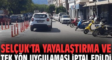 Selçuk'ta yayalaştırma ve tek yön uygulaması iptal edildi