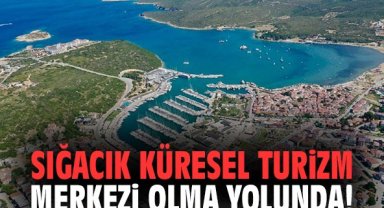 Sığacık küresel turizm merkezi olma yolunda!