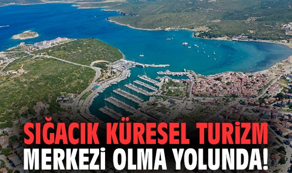 Sığacık küresel turizm merkezi olma yolunda!