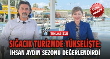 Sığacık Turizmde Yükselişte: İhsan Aydın Sezonu Değerlendirdi
