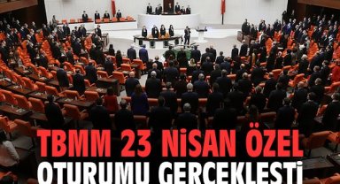 TBMM 23 Nisan özel oturumu gerçekleşti
