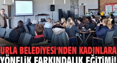 Urla Belediyesi'nden kadınlara yönelik farkındalık eğitimi!