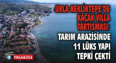 Urla Kekliktepe’de Kaçak Villa Tartışması: Tarım Arazisinde 11 Lüks Yapı Tepki Çekti