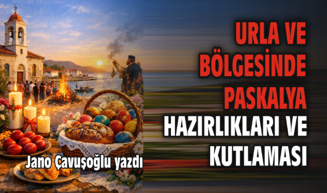 Urla ve Bölgesinde Paskalya Hazırlıkları ve Kutlaması