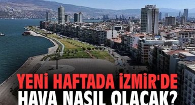 Yeni haftada İzmir'de hava nasıl olacak?