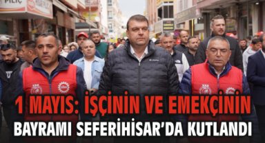1 Mayıs: İşçinin ve emekçinin bayramı Seferihisar’da kutlandı