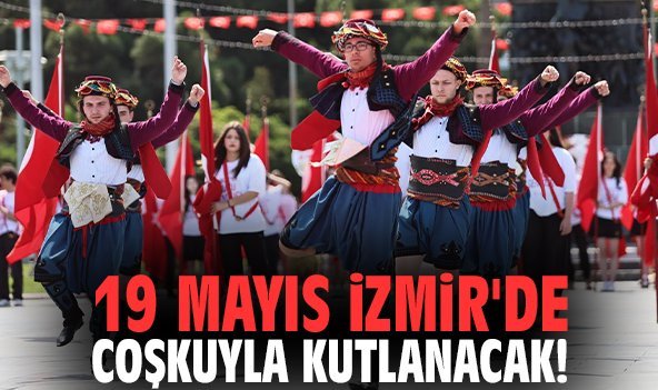 19 Mayıs İzmir'de coşkuyla kutlanacak!