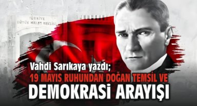19 Mayıs Ruhundan Doğan Temsil ve Demokrasi Arayışı