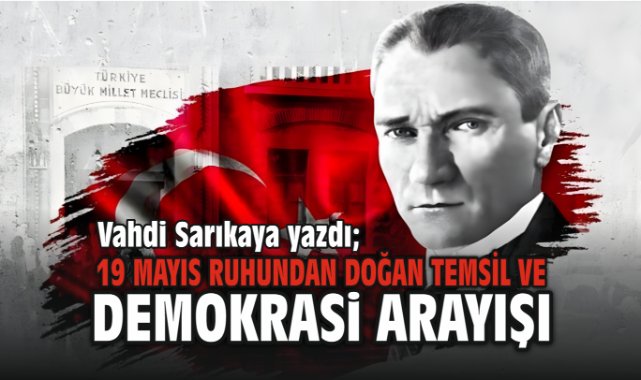 19 Mayıs Ruhundan Doğan Temsil ve Demokrasi Arayışı