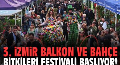 3. İzmir Balkon ve Bahçe Bitkileri Festivali başlıyor!
