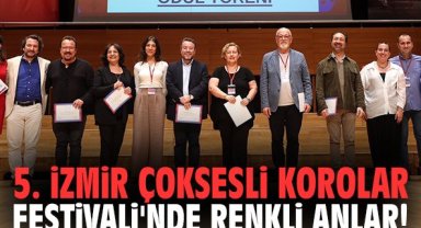 5. İzmir Çoksesli Korolar Festivali'nde renkli anlar!