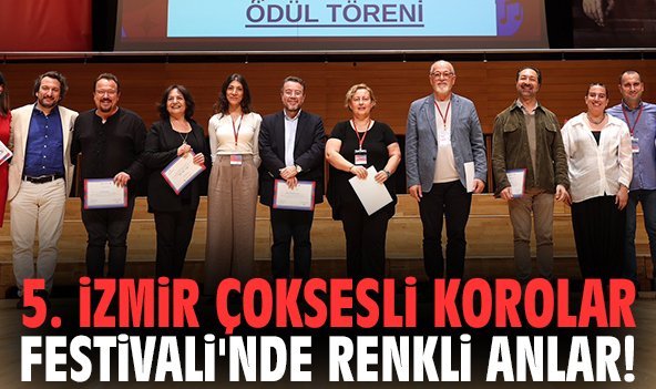 5. İzmir Çoksesli Korolar Festivali'nde renkli anlar!