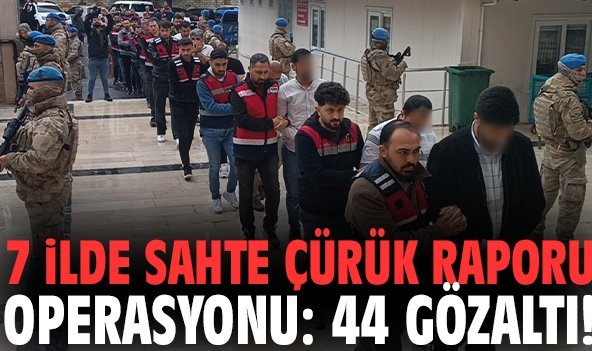 7 ilde sahte çürük raporu operasyonu: 44 gözaltı!