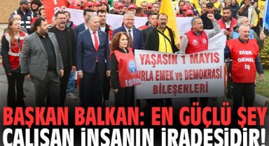 Başkan Balkan: En güçlü şey çalışan insanın iradesidir!