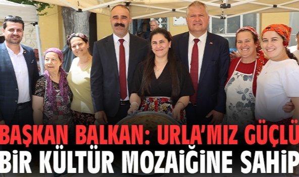 Başkan Balkan: Urla’mız güçlü bir kültür mozaiğine sahip