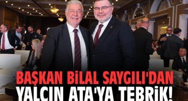 Başkan Bilal Saygılı'dan Yalçın Ata'ya tebrik!