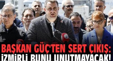 Başkan Güç'ten sert çıkış: İzmirli bunu unutmayacak!