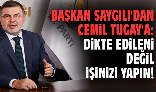 Başkan Saygılı'dan Cemil Tugay'a: Dikte edileni değil işinizi yapın!