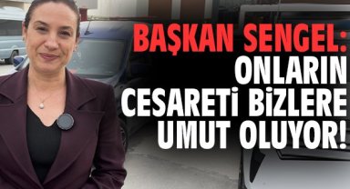 Başkan Sengel: Onların cesareti bizlere umut oluyor!
