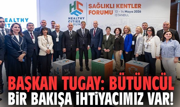 Başkan Tugay: Bütüncül bir bakışa ihtiyacımız var!