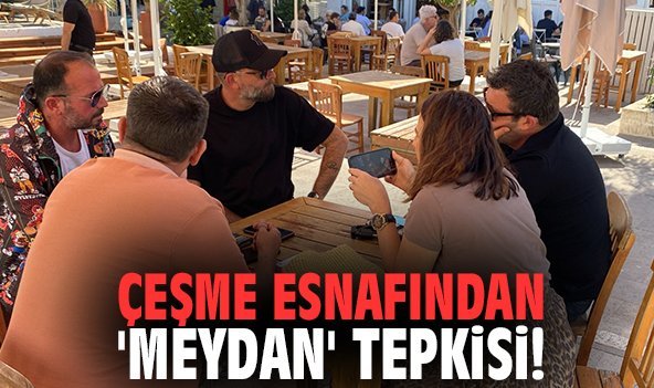 Çeşme esnafından 'meydan' tepkisi!