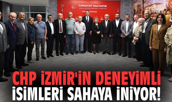 CHP İzmir'in deneyimli isimleri sahaya iniyor!