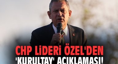 CHP Lideri Özel'den 'Kurultay' açıklaması!