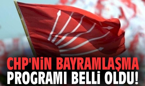 CHP'nin bayramlaşma programı belli oldu!