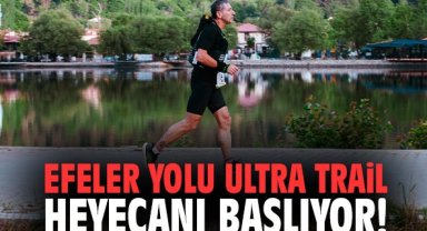 Efeler Yolu Ultra Trail heyecanı başlıyor!