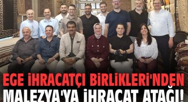Ege İhracatçı Birlikleri'nden Malezya'ya ihracat atağı!