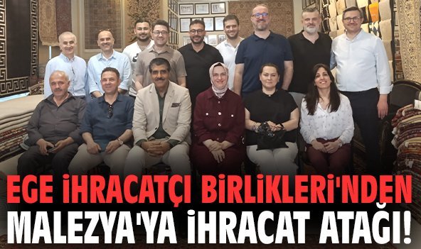 Ege İhracatçı Birlikleri'nden Malezya'ya ihracat atağı!