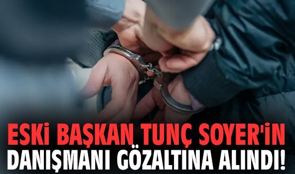 Eski Başkan Tunç Soyer'in danışmanı gözaltına alındı!
