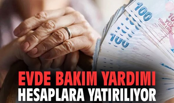 Evde Bakım Yardımı hesaplara yatırılıyor
