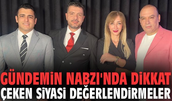Gündemin Nabzı'nda dikkat çeken siyasi değerlendirmeler