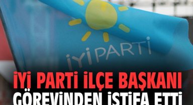 İYİ Parti İlçe Başkanı görevinden istifa etti