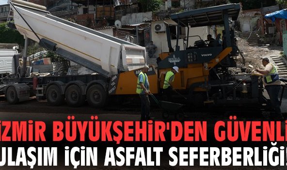 İzmir Büyükşehir'den güvenli ulaşım için asfalt seferberliği!