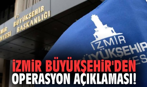 İzmir Büyükşehir'den operasyon açıklaması!