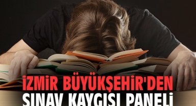 İzmir Büyükşehir'den Sınav Kaygısı Paneli