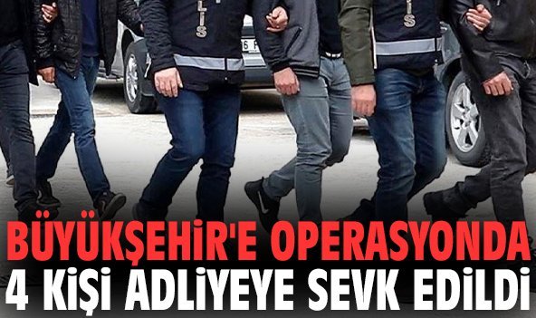 İzmir Büyükşehir'e yönelik operasyonda 4 kişi adliyeye sevk edildi