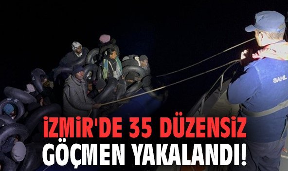 İzmir'de 35 düzensiz göçmen yakalandı!