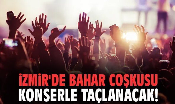 İzmir'de bahar coşkusu konserle taçlanacak!