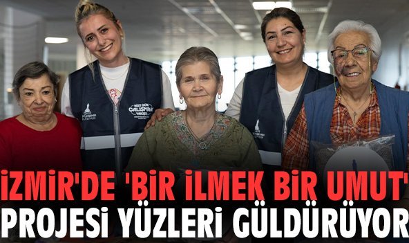 İzmir'de 'Bir İlmek Bir Umut' projesi yüzleri güldürüyor