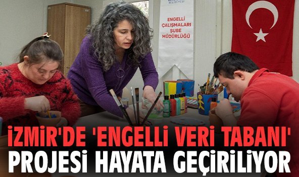 İzmir'de 'Engelli Veri Tabanı' projesi hayata geçiriliyor