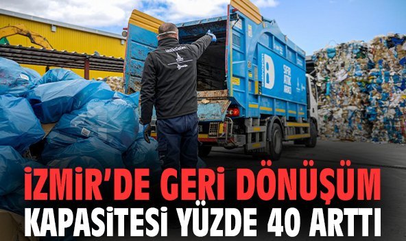 İzmir’de geri dönüşüm kapasitesi yüzde 40 arttı