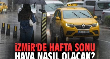 İzmir'de hafta sonu hava nasıl olacak?