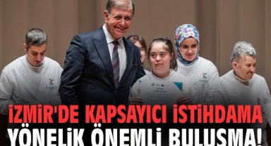 İzmir'de kapsayıcı istihdama yönelik önemli buluşma!