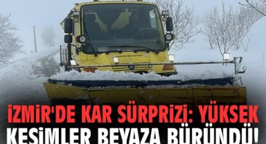 İzmir'de kar sürprizi: Yüksek kesimler beyaza büründü!