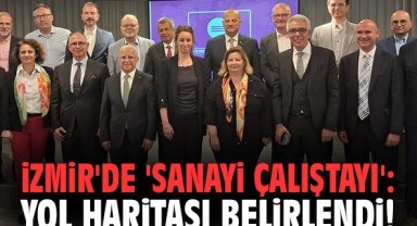 İzmir'de 'Sanayi Çalıştayı': Yol haritası belirlendi!